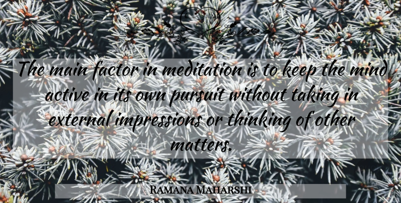 Ramana Maharshi Quote About Inspiration, Thinking, Practice: The Main Factor In Meditation...