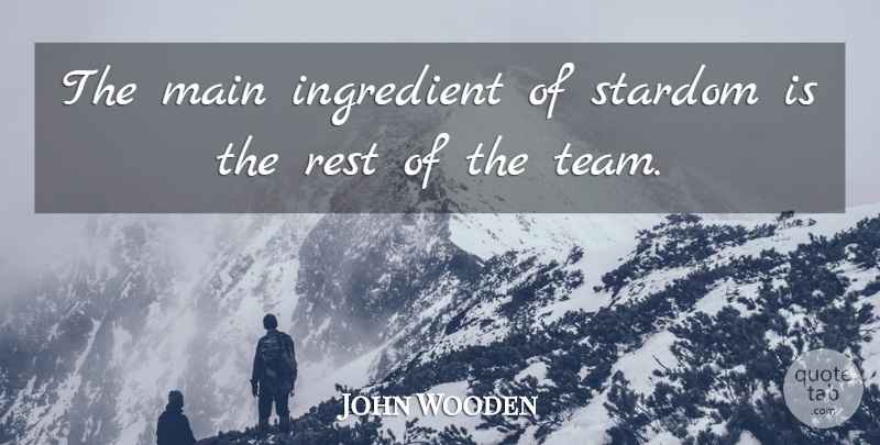 John Wooden Quote About Leadership, Basketball, Teamwork: The Main Ingredient Of Stardom...