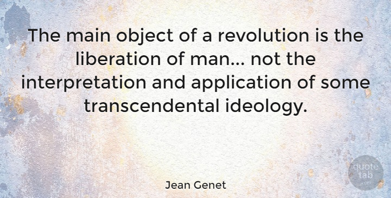 Jean Genet Quote About Men, Revolution, Rebellious: The Main Object Of A...