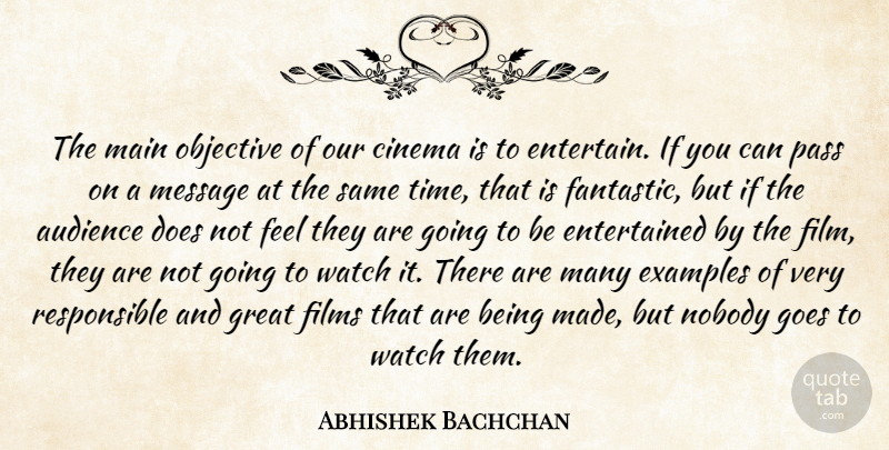Abhishek Bachchan Quote About Audience, Examples, Films, Goes, Great: The Main Objective Of Our...
