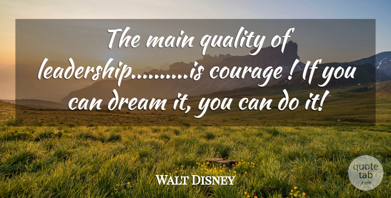 Walt Disney Quote About Dream, Volunteer, Quality: The Main Quality Of Leadershipis...