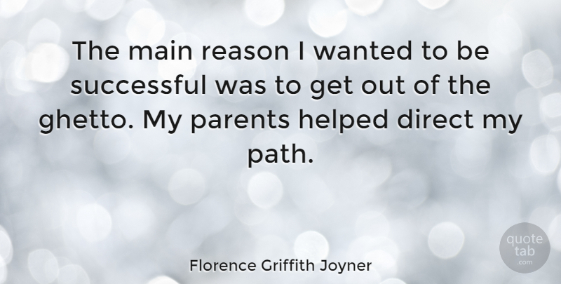 Florence Griffith Joyner Quote About Ghetto, Successful, Parent: The Main Reason I Wanted...