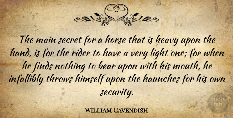 William Cavendish Quote About Bear, Finds, Heavy, Himself, Main: The Main Secret For A...
