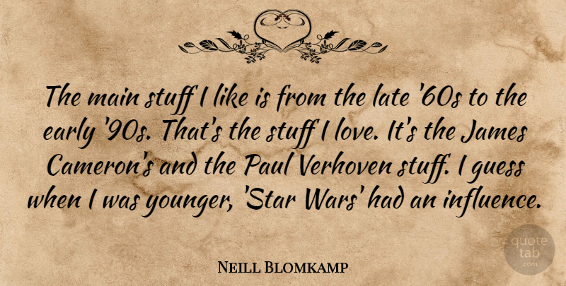 Neill Blomkamp Quote About Early, Guess, James, Love, Main: The Main Stuff I Like...