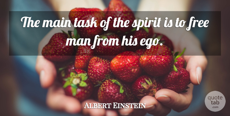 Albert Einstein Quote About Spiritual, Men, Ego: The Main Task Of The...