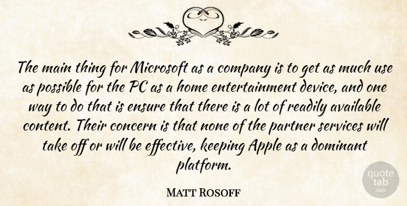 Matt Rosoff Quote About Apple, Available, Company, Concern, Dominant: The Main Thing For Microsoft...