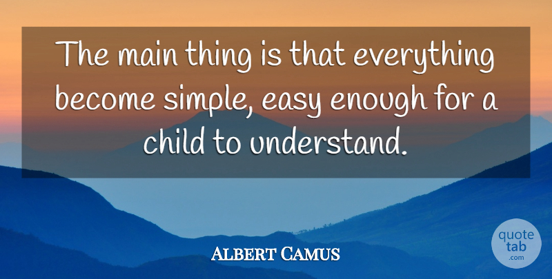 Albert Camus Quote About Children, Simple, Enough: The Main Thing Is That...