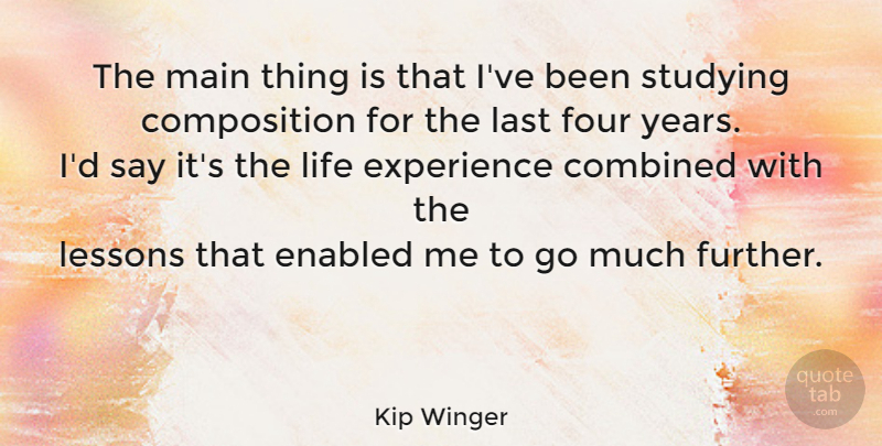 Kip Winger Quote About Life Lesson, Years, Lessons: The Main Thing Is That...
