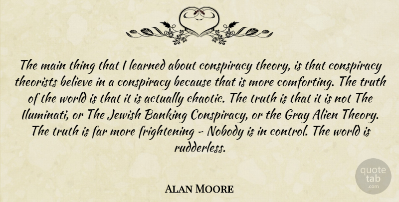 Alan Moore Quote About Believe, Comforting, Banking: The Main Thing That I...