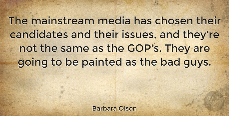 Barbara Olson Quote About American Journalist, Bad, Mainstream, Painted: The Mainstream Media Has Chosen...