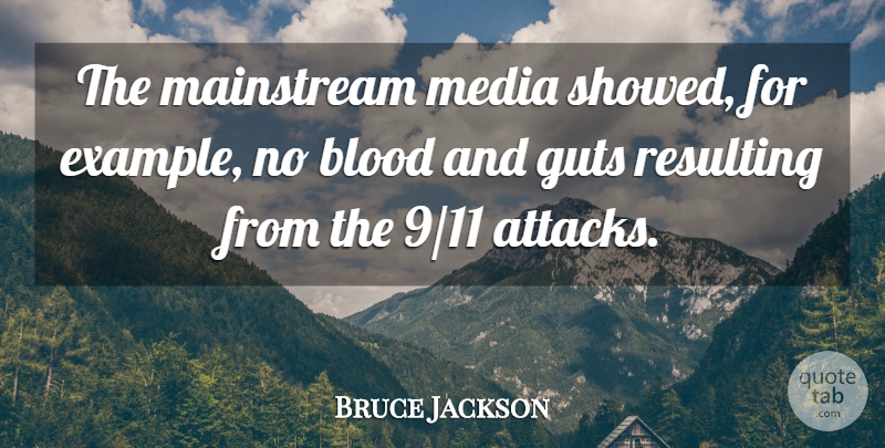 Bruce Jackson Quote About Guts, Mainstream, Resulting: The Mainstream Media Showed For...