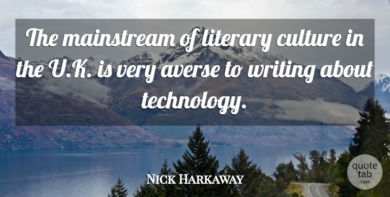 Nick Harkaway Quote About Literary, Mainstream, Technology: The Mainstream Of Literary Culture...