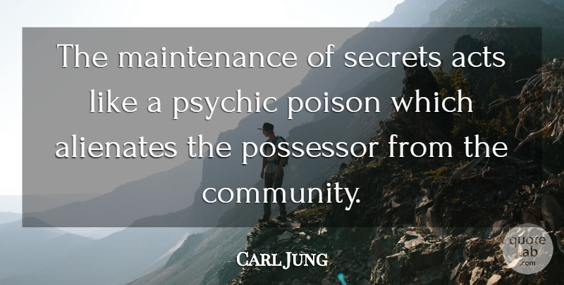 Carl Jung Quote About Psychics, Community, Secret: The Maintenance Of Secrets Acts...