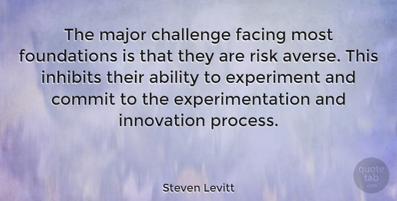 Steven Levitt Quote About Ability, Commit, Experiment, Facing, Major: The Major Challenge Facing Most...