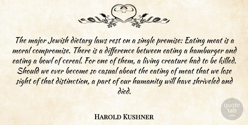 Harold Kushner Quote About Bowl, Casual, Compromise, Creature, Difference: The Major Jewish Dietary Laws...