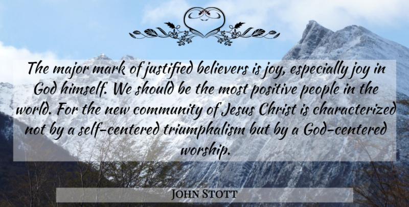 John Stott Quote About Jesus, Self, People: The Major Mark Of Justified...