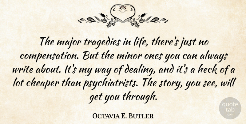 Octavia E. Butler Quote About Heck, Life, Major, Minor, Tragedies: The Major Tragedies In Life...
