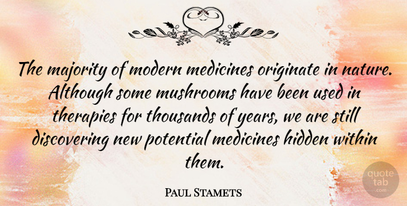 Paul Stamets Quote About Although, Hidden, Majority, Medicines, Modern: The Majority Of Modern Medicines...