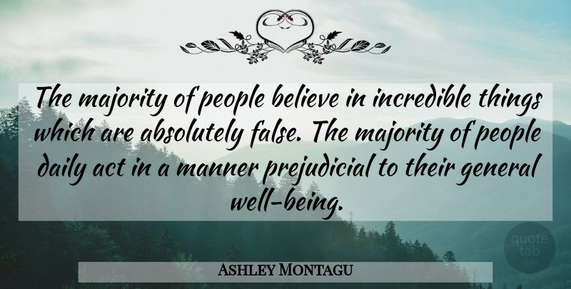 Ashley Montagu Quote About Believe, People, Majority: The Majority Of People Believe...