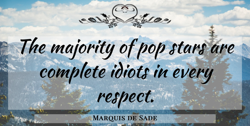 Marquis de Sade Quote About Stars, Majority, Idiot: The Majority Of Pop Stars...