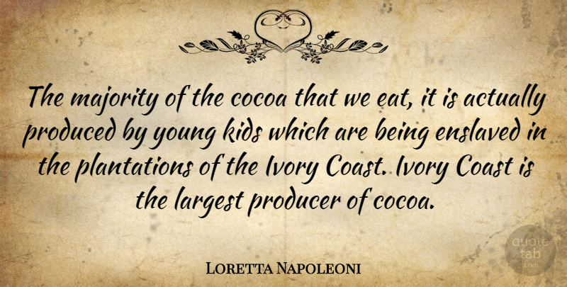 Loretta Napoleoni Quote About Coast, Enslaved, Ivory, Kids, Largest: The Majority Of The Cocoa...