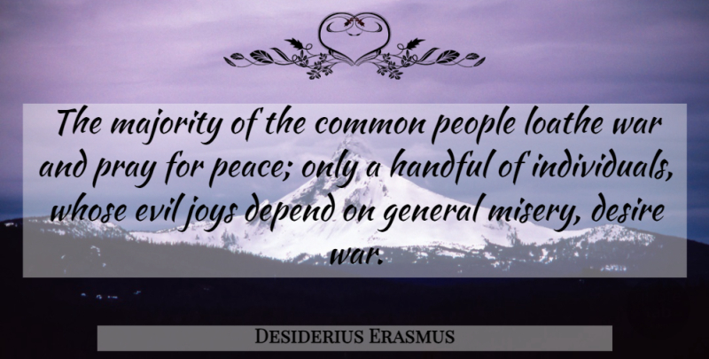 Desiderius Erasmus Quote About War, People, Evil: The Majority Of The Common...