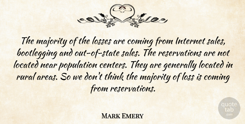 Mark Emery Quote About Coming, Generally, Internet, Losses, Majority: The Majority Of The Losses...