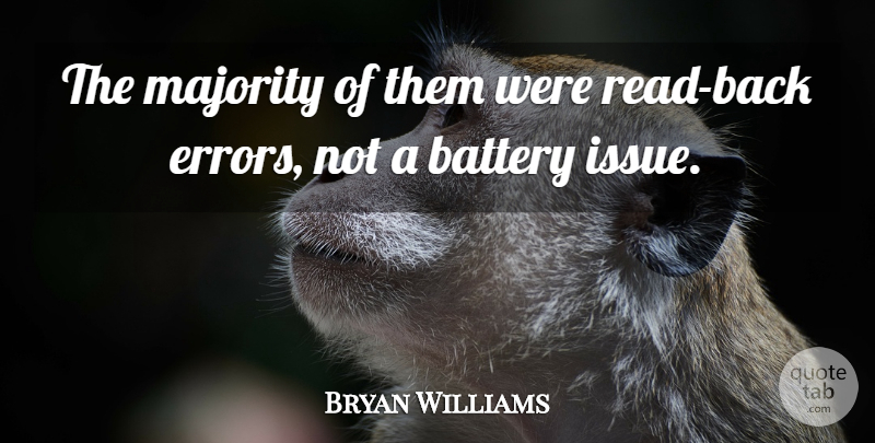 Bryan Williams Quote About Battery, Majority: The Majority Of Them Were...
