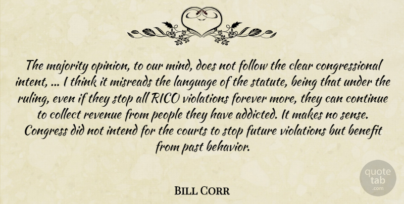 Bill Corr Quote About Benefit, Clear, Collect, Congress, Continue: The Majority Opinion To Our...