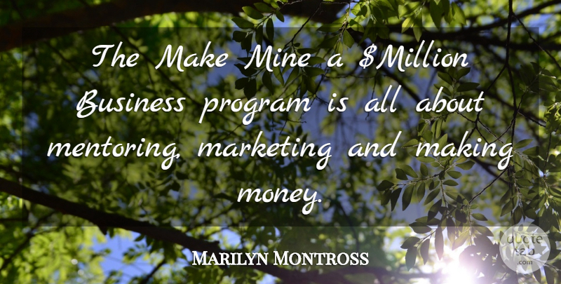 Marilyn Montross Quote About Business, Marketing, Mine, Program: The Make Mine A Million...