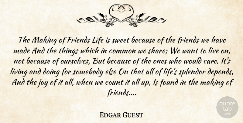 Edgar Guest Quote About Friendship, Sweet, Joy: The Making Of Friends Life...