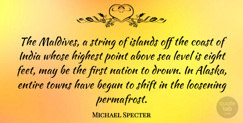 Michael Specter Quote About Above, Begun, Coast, Eight, Entire: The Maldives A String Of...