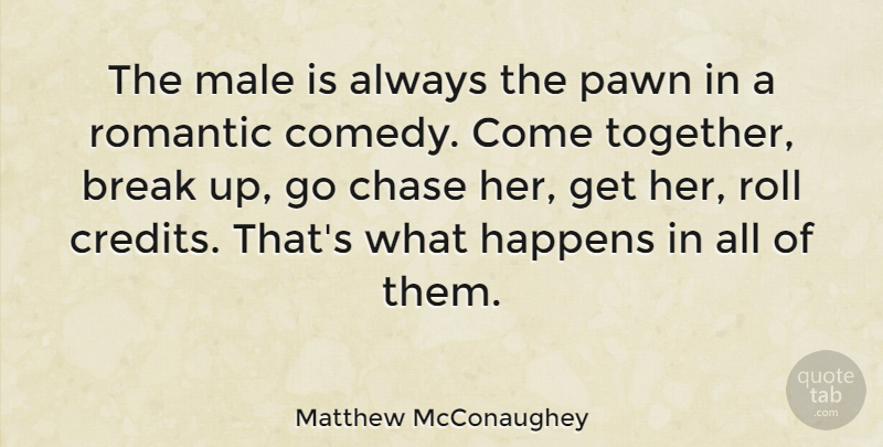 Matthew McConaughey Quote About Moving On, Break Up, Breakup: The Male Is Always The...