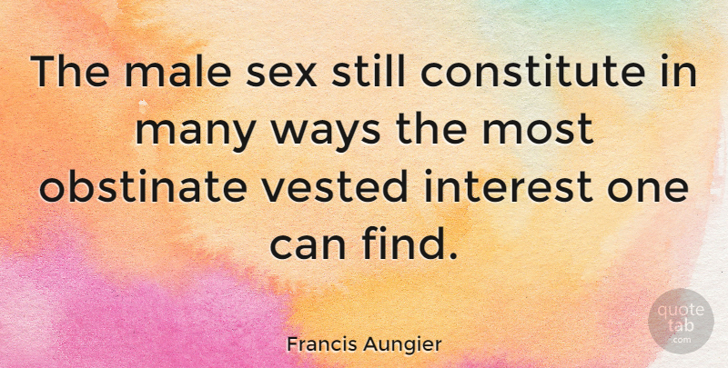 Francis Aungier Quote About Constitute, Male, Obstinate: The Male Sex Still Constitute...