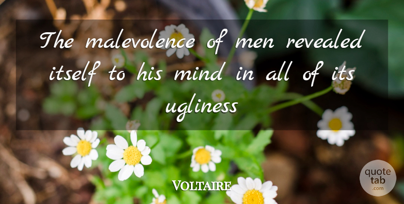 Voltaire Quote About Men, Mind, Malevolence: The Malevolence Of Men Revealed...