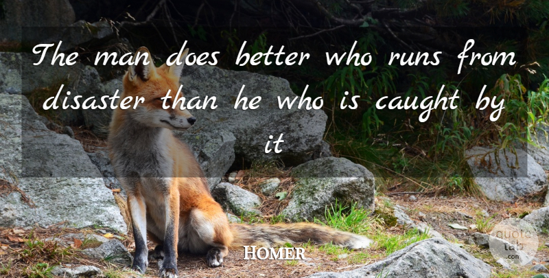 Homer Quote About Running, Men, Doe: The Man Does Better Who...