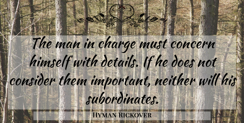Hyman Rickover Quote About Men, Important, Details: The Man In Charge Must...