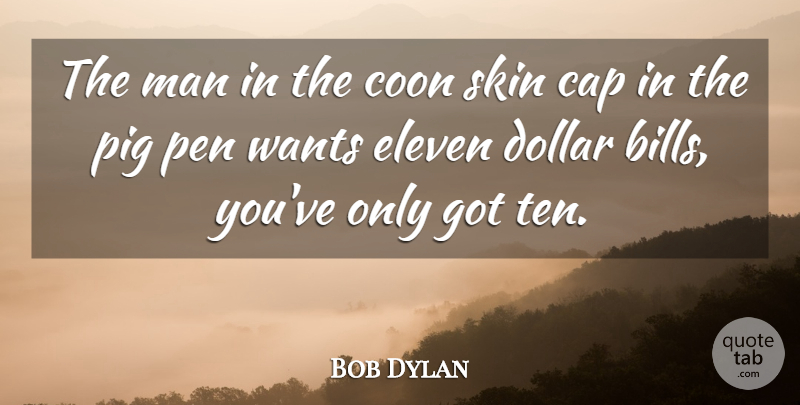 Bob Dylan Quote About Men, Pigs, Expression: The Man In The Coon...