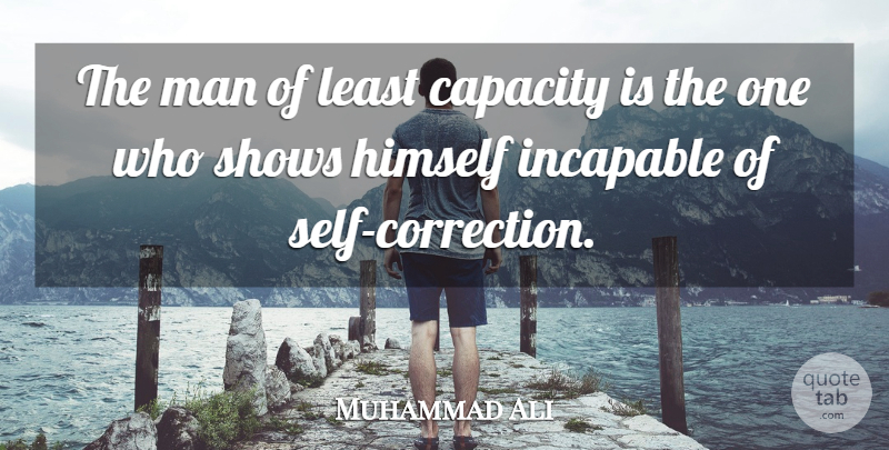 Muhammad Ali Quote About Men, Self, He Man: The Man Of Least Capacity...