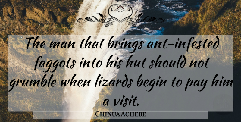 Chinua Achebe Quote About Men, Lizards, Pay: The Man That Brings Ant...