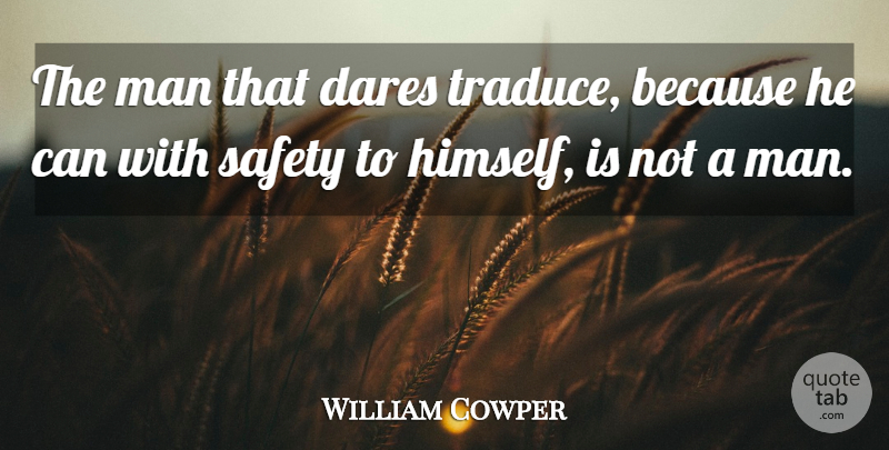 William Cowper Quote About Men, Safety, He Man: The Man That Dares Traduce...
