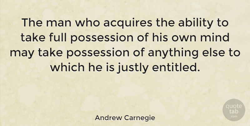Andrew Carnegie Quote About Inspirational, Confidence, Men: The Man Who Acquires The...