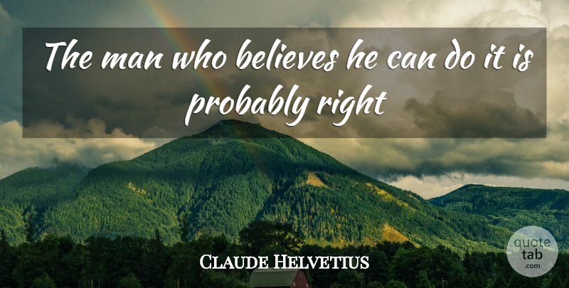 Claude Adrien Helvetius Quote About Believe, Men, He Man: The Man Who Believes He...