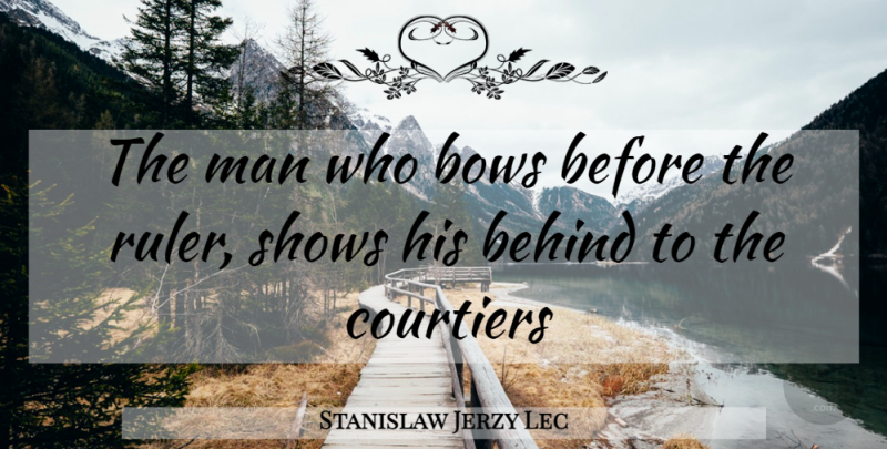 Stanislaw Jerzy Lec Quote About Men, Bows, He Man: The Man Who Bows Before...