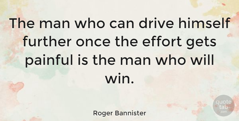 Roger Bannister Quote About Motivational, Success, Fitness: The Man Who Can Drive...