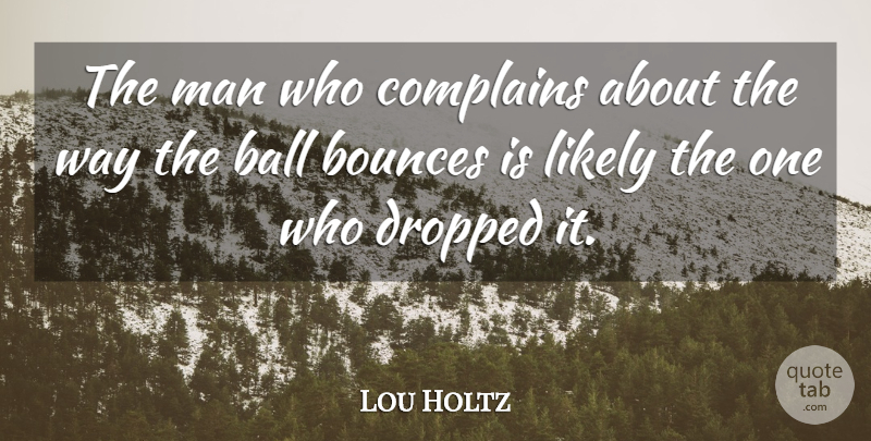 Lou Holtz Quote About Motivational, Basketball, Teamwork: The Man Who Complains About...