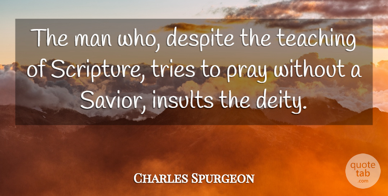 Charles Spurgeon Quote About Teaching, Men, Trying: The Man Who Despite The...