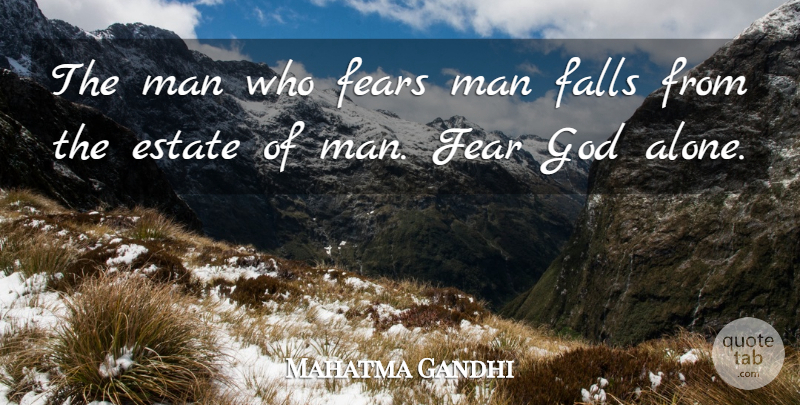 Mahatma Gandhi Quote About God, Fall, Men: The Man Who Fears Man...