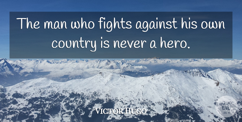 Victor Hugo Quote About Country, Hero, Fighting: The Man Who Fights Against...
