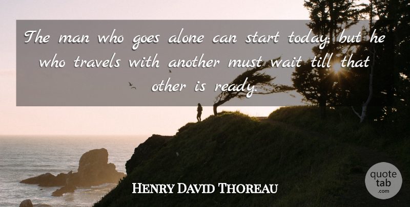 Henry David Thoreau Quote About Witty, Travel, Work: The Man Who Goes Alone...